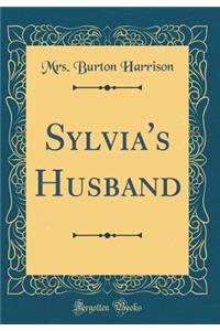 Sylvia's Husband (Classic Reprint)
