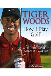 Tiger Woods: How I Play Golf