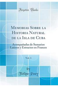 Memorias Sobre La Historia Natural de la Isla de Cuba, Vol. 1: Acompaï¿½adas de Sumarios Latinos y Extractos En Frances (Classic Reprint)
