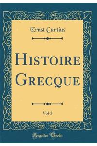 Histoire Grecque, Vol. 3 (Classic Reprint)