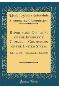 Reports and Decisions of the Interstate Commerce Commission of the United States: July 1st, 1891, to September 1st, 1893 (Classic Reprint)