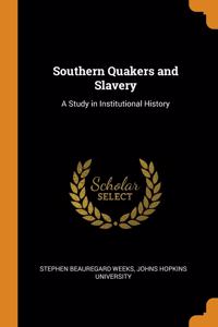 SOUTHERN QUAKERS AND SLAVERY: A STUDY IN