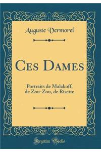 Ces Dames: Portraits de Malakoff, de Zou-Zou, de Risette (Classic Reprint)