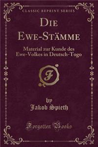 Die Ewe-StÃ¤mme: Material Zur Kunde Des Ewe-Volkes in Deutsch-Togo (Classic Reprint)