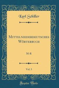 Mittelniederdeutsches Wï¿½rterbuch, Vol. 3: M-R (Classic Reprint)