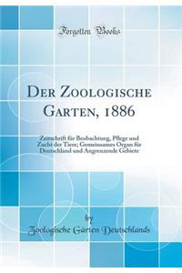 Der Zoologische Garten, 1886: Zeitschrift FÃ¼r Beobachtung, Pﬂege Und Zucht Der Tiere; Gemeinsames Organ FÃ¼r Deutschland Und Angrenzende Gebiete (Classic Reprint)