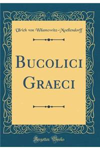 Bucolici Graeci (Classic Reprint)