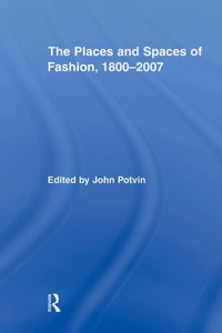 Places and Spaces of Fashion, 1800-2007