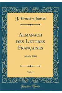 Almanach des Lettres Françaises, Vol. 1: Année 1906 (Classic Reprint)