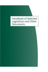 Handbook of Selected Legislation and Other Documents, 4th