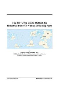 The 2007-2012 World Outlook for Industrial Butterfly Valves Excluding Parts