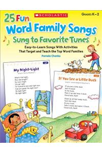 25 Fun Word Family Songs Sung to Favorite Tunes: Easy-To-Learn Songs with Activities That Target and Teach the Top Word Families