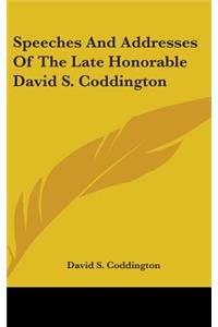 Speeches And Addresses Of The Late Honorable David S. Coddington