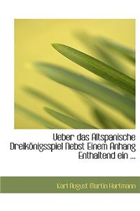 Ueber Das Altspanische Dreikapnigsspiel Nebst Einem Anhang Enthaltend Ein ...