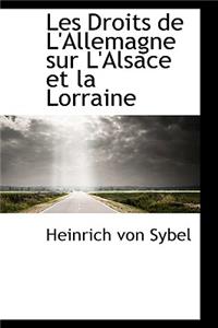 Les Droits de L'Allemagne Sur L'Alsace Et La Lorraine