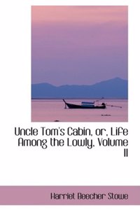 Uncle Tom's Cabin, Or, Life Among the Lowly, Volume II