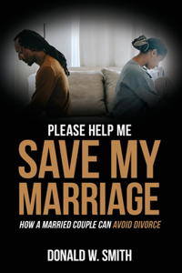 Please Help Me Save My Marriage!