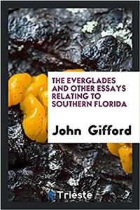 Everglades and Other Essays Relating to Southern Florida