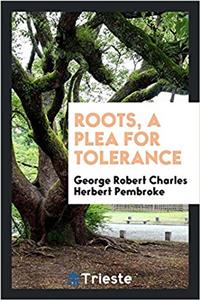 ROOTS, A PLEA FOR TOLERANCE