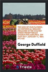 The God of Our Fathers: An Historical Sermon Preached in the Coates' Street Presbyterian Church Philadelphia. On fast day January 4, 1861. pp.3-55