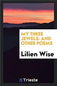 My Three Jewels: And Other Poems