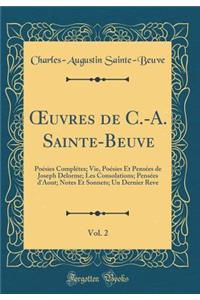 Oeuvres de C.-A. Sainte-Beuve, Vol. 2: PoÃ©sies ComplÃ©tes; Vie, PoÃ©sies Et PensÃ©es de Joseph Delorme; Les Consolations; PensÃ©es d'Aout; Notes Et Sonnets; Un Dernier Reve (Classic Reprint)