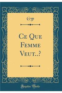 Ce Que Femme Veut..? (Classic Reprint)