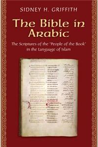 Bible in Arabic: The Scriptures of the "People of the Book" in the Language of Islam