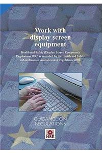 Work with display screen equipment: Health and Safety (Display Screen Equipment) Regulations 1992 as amended by the Health and Safety (Miscellaneous Amendments) Regulations 2002