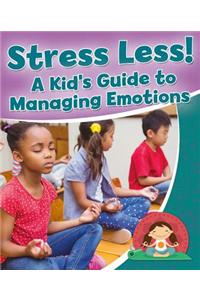 Stress Less! a Kid's Guide to Managing Emotions