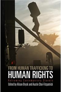 From Human Trafficking to Human Rights: Reframing Contemporary Slavery: Reframing Contemporary Slavery