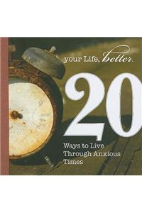 20 Ways to Live Through Anxious Times