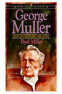 George Muller – Man of Faith and Miracles