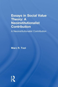 Essays in Social Value Theory: A Neoinstitutionalist Contribution: A Neoinstitutionalist Contribution