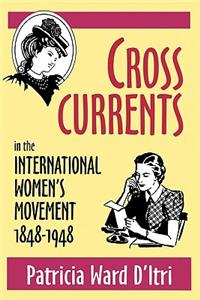 Cross Currents in the International Women's Movement, 1848-1948