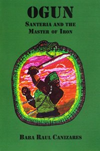 Ogun; Santeria and the Master of Iron by Raul Canizares Paperback