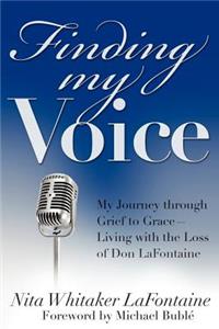 Finding My Voice: My Journey Through Grief to Grace--Living with the Loss of Don LaFontaine