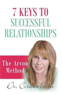 7 Keys to Successful Relationships: The Arvon Method