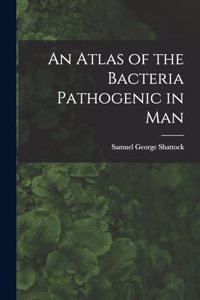 Atlas of the Bacteria Pathogenic in Man