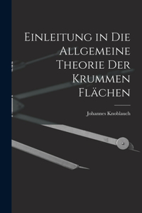 Einleitung in Die Allgemeine Theorie Der Krummen Flächen