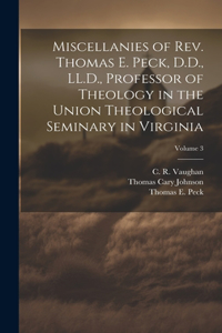 Miscellanies of Rev. Thomas E. Peck, D.D., LL.D., Professor of Theology in the Union Theological Seminary in Virginia; Volume 3