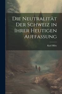 Neutralität Der Schweiz in Ihrer Heutigen Auffassung