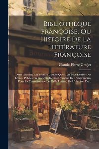 Bibliothèque Françoise, Ou Histoire De La Littérature Françoise