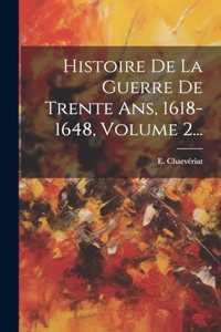 Histoire De La Guerre De Trente Ans, 1618-1648, Volume 2...