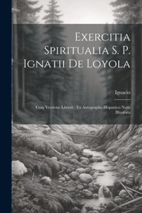 Exercitia Spiritualia S. P. Ignatii De Loyola