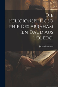Religionsphilosophie des Abraham ibn Daud aus Toledo.