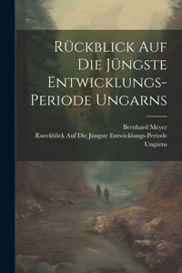 Rückblick auf die jüngste Entwicklungs-Periode Ungarns