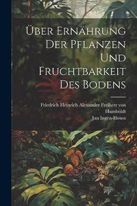 Über Ernährung der Pflanzen und Fruchtbarkeit des Bodens