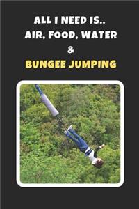 All I Need Is Air, Food, Water And Bungee Jumping