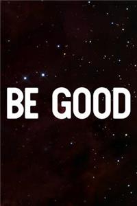 Be Good